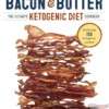 Bacon & Butter: The Ultimate Ketogenic Diet Cookbook